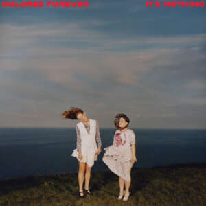 Dolores Forever - It’s Nothing